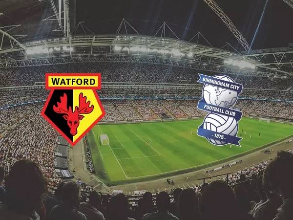Nhận định Watford vs Birmingham – 02h45 15/03, Hạng nhất Anh