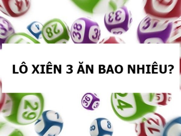 Lô xiên 3 ăn bao nhiêu? Giải đáp cách tính tiền lô xiên 3