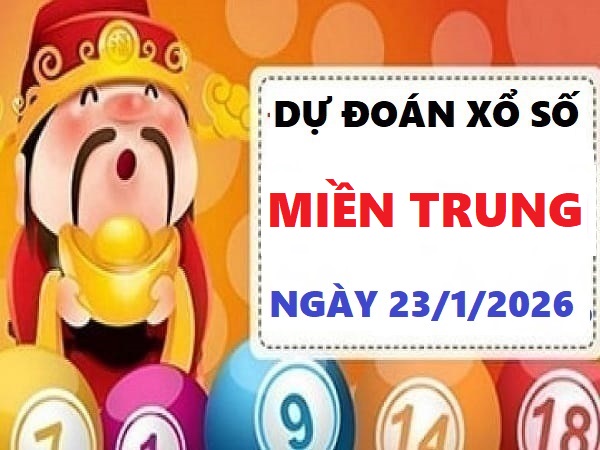 Dự đoán xổ số Miền Trung ngày 23/1/2026 thứ 6 siêu chuẩn