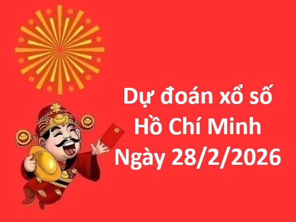 Dự đoán xổ số Hồ Chí Minh ngày 28 tháng 2 thứ 7 chuẩn xác