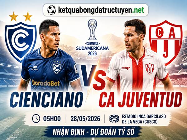 Dự đoán Cienciano vs CA Juventud, nhận định tỷ số 05h00 ngày 28/05