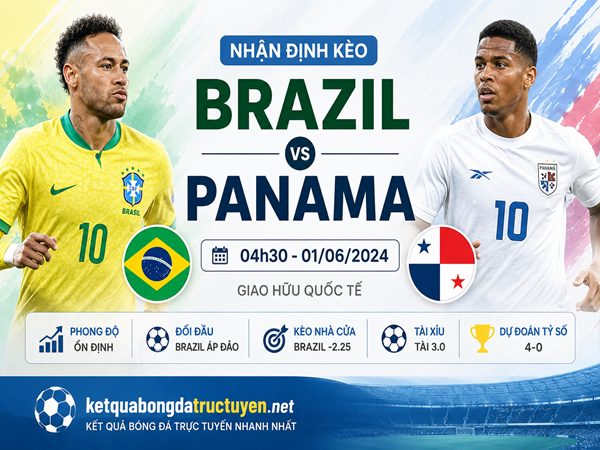 Nhận định kèo Brazil vs Panama 04h30 ngày 01/06 hôm nay