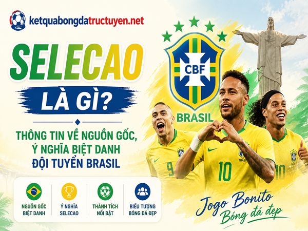 Selecao là gì? Thông tin về biệt danh đội tuyển Brasil