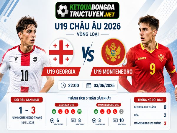 Số liệu thống kê về U19 Georgia gặp U19 Montenegro hôm nay 3/6