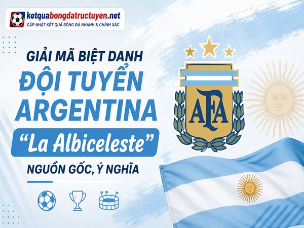 Biệt danh đội tuyển Argentina nổi bật nhất